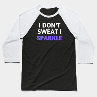 I don't Sweat I Sparkle Baseball T-Shirt